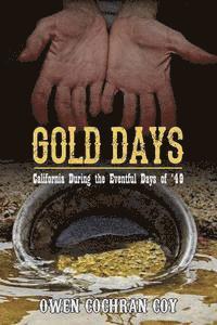 Owen Cochran Coy - Gold Days: California During the Eventful Days of '49, Häftad