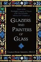 Percy W. Berriman Tippetts, Charles Henry Ashdown - History of the Worshipful Company of Glaziers of the City of London: Otherwise the Company of Glaziers and Painters of Glass, Häftad