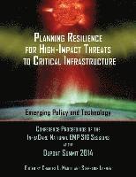 bokomslag Planning Resilience for High-Impact Threats to Critical Infrastructure: Conference Proceedings InfraGard National EMP SIG Sessions at the 2014 Dupont