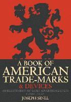 bokomslag A Book of American Trade-Marks & Devices: An Illustration of Early Advertising Logos