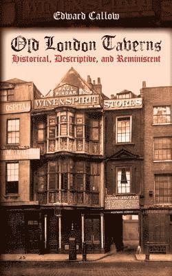 Old London Taverns: Historical, Descriptive, and Reminiscent 1