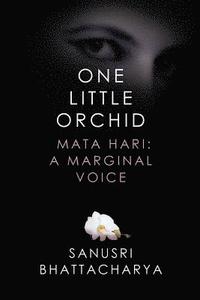 bokomslag One Little Orchid: Mata Hari: A Marginal Voice