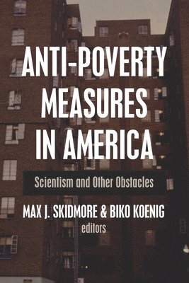 Max J. Skidmore, Biko Koenig - Anti-Poverty Measures in America: Scientism and Other Obstacles, Häftad