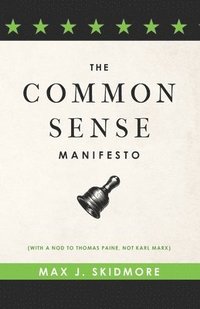 bokomslag A Common Sense Manifesto (With a Nod to Thomas Paine, Not Karl Marx)
