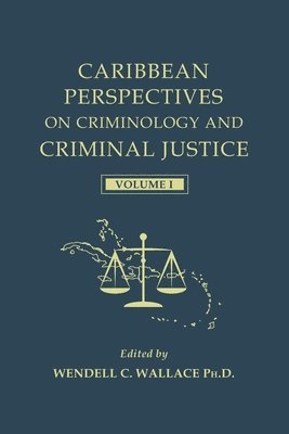 Wendell C. Wallace - Caribbean Perspectives on Criminology and Criminal Justice: Volume 1, Häftad