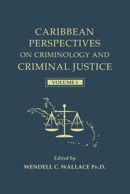 Caribbean Perspectives on Criminology and Criminal Justice: Volume 1 1