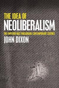 bokomslag The Idea of Neoliberalism: The Emperor Has Threadbare Contemporary Clothes