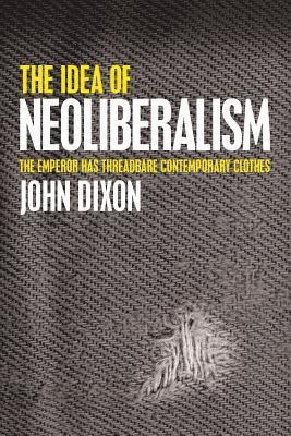 The Idea of Neoliberalism: The Emperor Has Threadbare Contemporary Clothes 1
