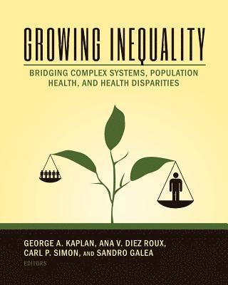 Growing Inequality: Bridging Complex Systems, Population Health and Health Disparities 1