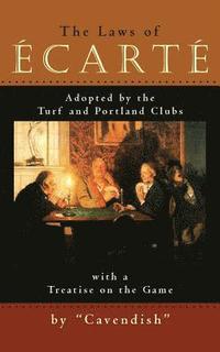 bokomslag The Laws of Ecarte: The Laws of Écarté, Adopted by The Turf and Portland Clubs with a Treatise on the Game