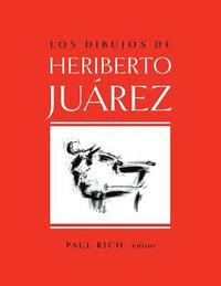 bokomslag Los Dibujos de Heriberto Juarez / The Drawings of Heriberto Juarez