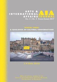 bokomslag Arts & International Affairs: A Catalogue of Cultural Conservations: Spring/Summer 2017: Volume 2, Issue 2