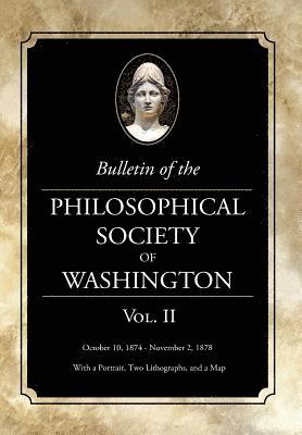 Bulletin of the Philosophical Society of Washington: Volume II 1