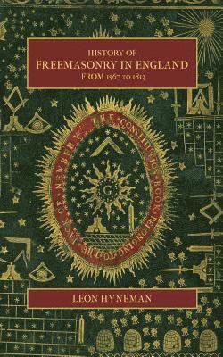 Leon Hyneman - History of Freemasonry in England from 1567 to 1813, Häftad