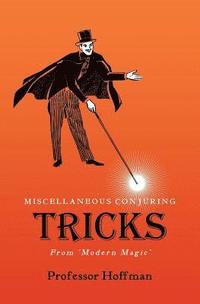 bokomslag Miscellaneous Conjuring Tricks, From 'Modern Magic'