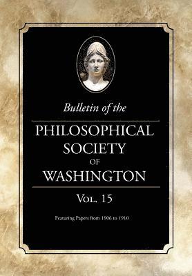 bokomslag Bulletin of the Philosophical Society of Washington: Volume 15: Papers from 1906-1910