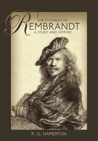 bokomslag The Etchings of Rembrandt: A Study and History