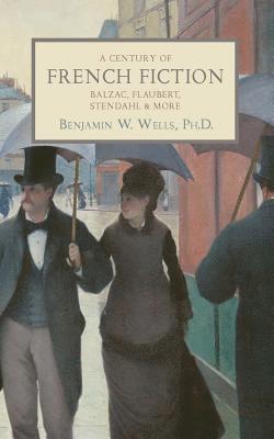 bokomslag A Century of French Fiction: Balzac, Flaubert, Stendhal and More