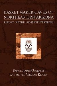 bokomslag Basket-Maker Caves of Northeastern Arizona: Report on the Explorations, 1916-17