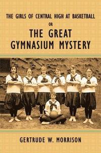 bokomslag The Girls of Central High at Basketball, or, The Great Gymnasium Mystery