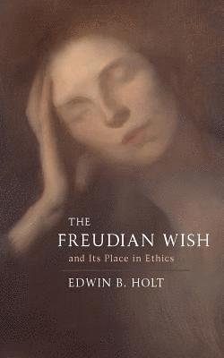 The Freudian Wish and its Place in Ethics 1