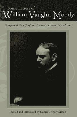 Daniel Gregory Mason - Some Letters of William Vaughn Moody, Häftad