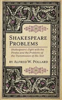 bokomslag Shakespeare Problems: Shakespeare's Fight with the Pirates and the Problems of the Transmission of his Text