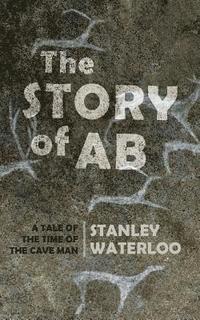 bokomslag The Story of Ab: A Tale of the Time of the Cave Man