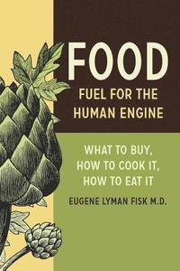 bokomslag Food: Fuel for the Human Engine: What to Buy, How to Cook It, How to Eat It