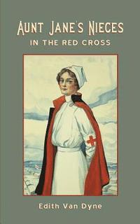 bokomslag Aunt Jane's Nieces in The Red Cross