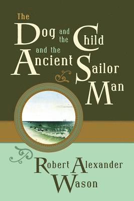 bokomslag The Dog and the Child and the Ancient Sailor Man