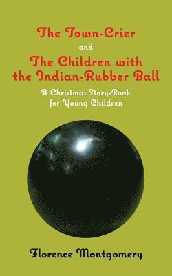 The Town Crier, to Which is Added, The Children With the Indian-Rubber Ball 1