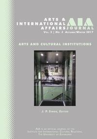 bokomslag Arts and International Affairs: Vol. 2, No.3, Autumn/Winter 2017: Arts and Cultural Institutions