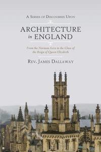 bokomslag A Series of Discourses Upon Architecture in England: From the Norman Aera to the Close of the Reign of Queen Elizabeth