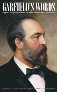 bokomslag Garfield's Words: Suggestive Passages from the Public and Private Writings of James Abram Garfield
