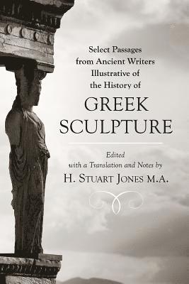 bokomslag Select Passages from Ancient Writers: Illustrative of the History of Greek Sculpture