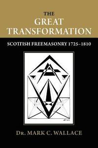 bokomslag The Great Transformation: Scottish Freemasonry 1725-1810