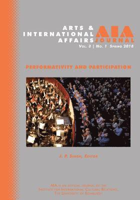 Arts & International Affairs: Volume 3, Issue 1, Spring 2018: Performativity and Participation 1