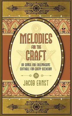 Jacob Ernst - Melodies for the Craft, or Songs for Freemasons Suitable for Every Occasion, Häftad. Tillgänglighet: Lägg i varukorg