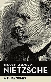 bokomslag The Quintessence Of Nietzsche