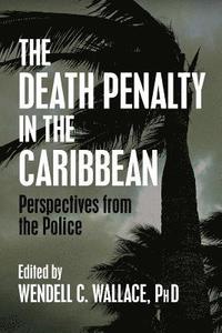 bokomslag The Death Penalty in the Caribbean: Perspectives from the Police