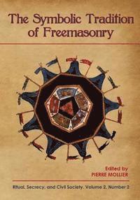 bokomslag The Symbolic Tradition of Freemasonry: Ritual, Secrecy, & Civil Society, Vol. 2 No. 2
