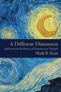bokomslag A Different Dimension: Reflections on the History of Transpersonal Thought