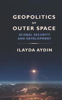 bokomslag Geopolitics of Outer Space: Global Security and Development