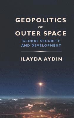 Geopolitics of Outer Space: Global Security and Development 1