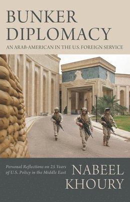 Bunker Diplomacy: An Arab-American in the U.S. Foreign Service: Personal Reflections on 25 Years of U.S. Policy in the Middle East 1