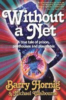 WIthout a Net: a true tale of Prison, Penthouses and Playmates 1