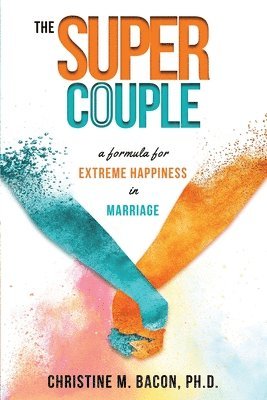 bokomslag The Super Couple: A Formula for Extreme Happiness in Marriage