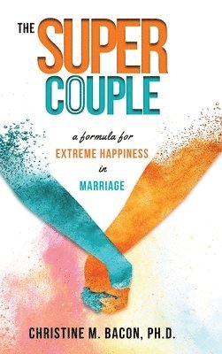 bokomslag The Super Couple: A Formula for Extreme Happiness in Marriage