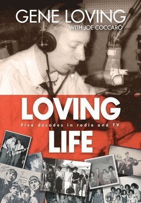 Gene Loving, Joe Coccaro - Loving Life: Five Decades in Radio and TV, Inbunden